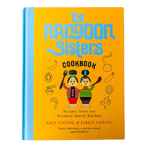 Amy Chung and Emily Chung The Rangoon Sisters: Recipes from our Burmese family kitchen