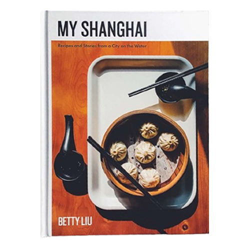 Betty Liu My Shanghai: Recipes and Stories from a City on the Water