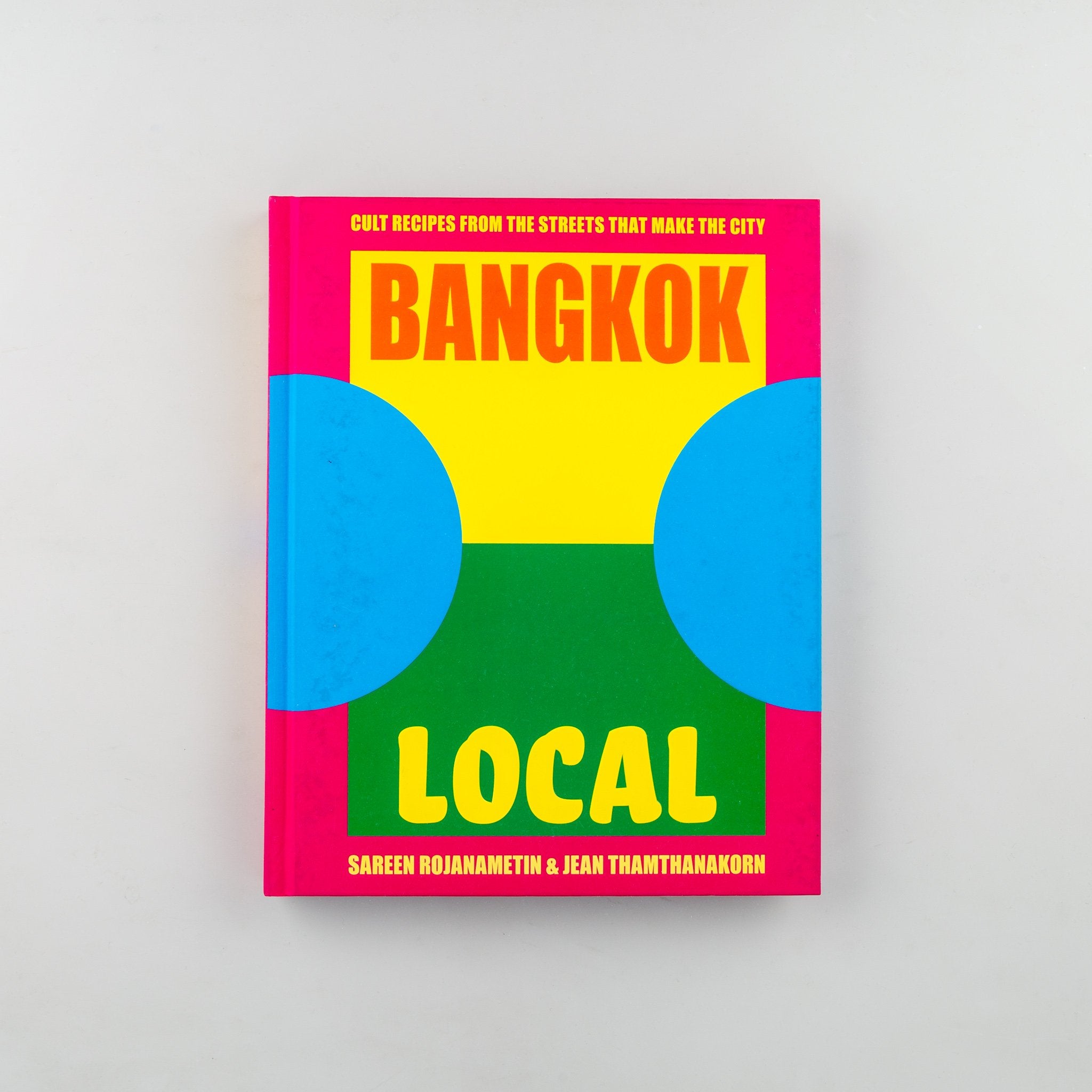Sarin Rojanametin & Jean Thamthanakorn Bangkok Local: Cult recipes from the streets that make the city